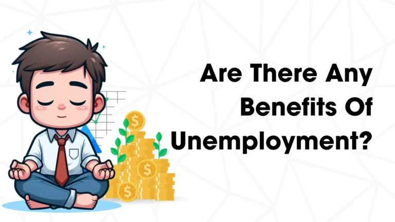 Are there any Benefits of Unemployment?