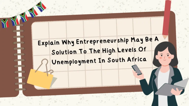 Explanation of Why Entrepreneurship May Be a Solution to the High Levels of Unemployment in South Africa